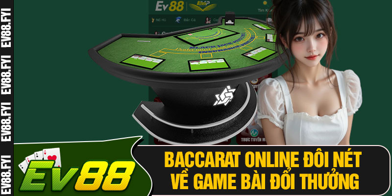 Baccarat Online Đôi Nét Về Game Bài Đổi Thưởng