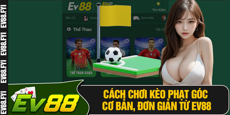 Cách Chơi Kèo Phạt Góc Cơ Bản, Đơn Giản Từ EV88