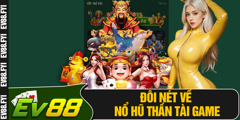 Đôi Nét Về Nổ Hũ Thần Tài Game