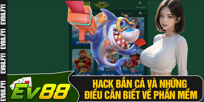 Hack Bắn Cá Và Những Điều Cần Biết Về Phần Mềm