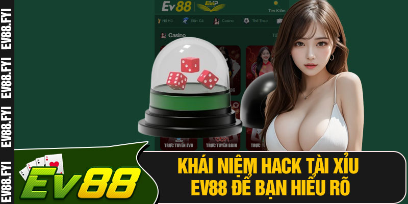 Khái Niệm Hack Tài Xỉu EV88 Để Bạn Hiểu Rõ