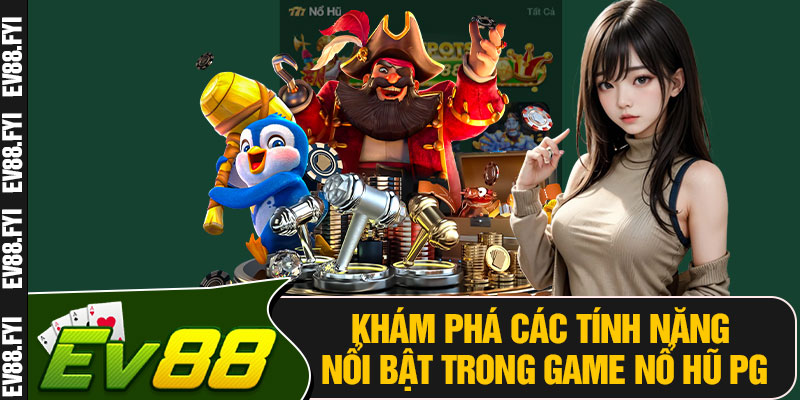Khám Phá Các Tính Năng Nổi Bật Trong Game Nổ Hũ PG