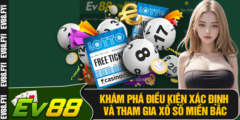 Khám Phá Điều Kiện Xác Định Và Tham Gia Xổ Số Miền Bắc