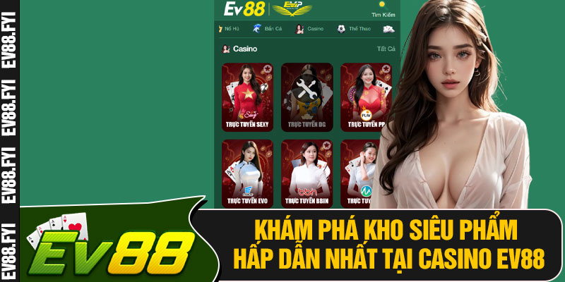 Khám Phá Kho Siêu Phẩm Hấp Dẫn Nhất Tại Casino EV88