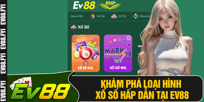 Khám Phá Loại Hình Xổ Số Hấp Dẫn Tại EV88
