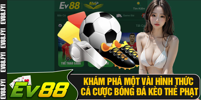 Khám Phá Một Vài Hình Thức Cá Cược Bóng Đá Kèo Thẻ Phạt