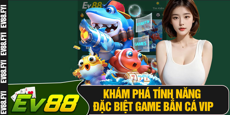 Khám Phá Tính Năng Đặc Biệt Game Bắn Cá VIP