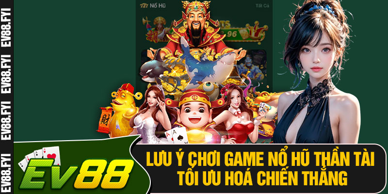 Lưu Ý Chơi Game Nổ Hũ Thần Tài Tối Ưu Hoá Chiến Thắng