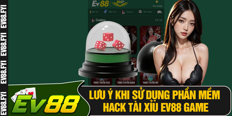 Lưu Ý Khi Sử Dụng Phần Mềm Hack Tài Xỉu EV88 Game