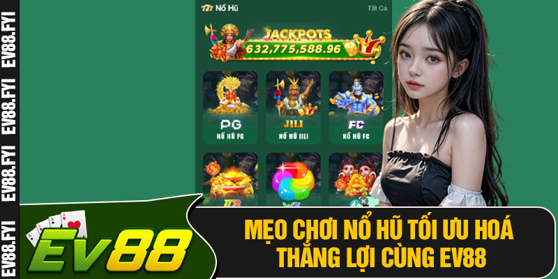 Mẹo Chơi Nổ Hũ Tối Ưu Hoá Thắng Lợi Cùng EV88
