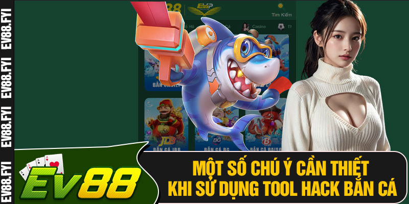 Một Số Chú Ý Cần Thiết Khi Sử Dụng Tool Hack Bắn Cá