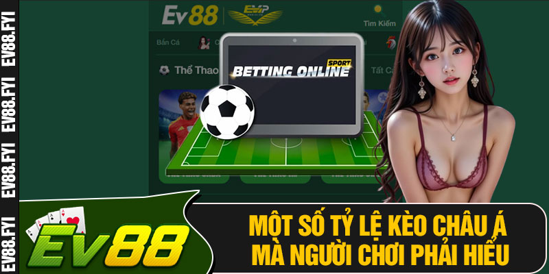 Một Số Tỷ Lệ Kèo Châu Á Mà Người Chơi Phải Hiểu