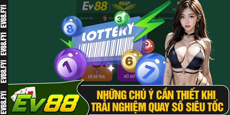 Những Chú Ý Cần Thiết Khi Trải Nghiệm Quay Số Siêu Tốc