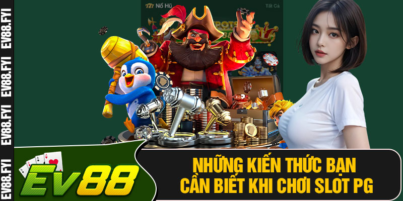 Những Kiến Thức Bạn Cần Biết Khi Chơi Slot PG