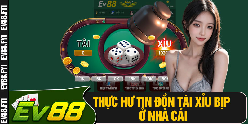 Thực Hư Tin Đồn Tài Xỉu Bịp Ở Nhà Cái