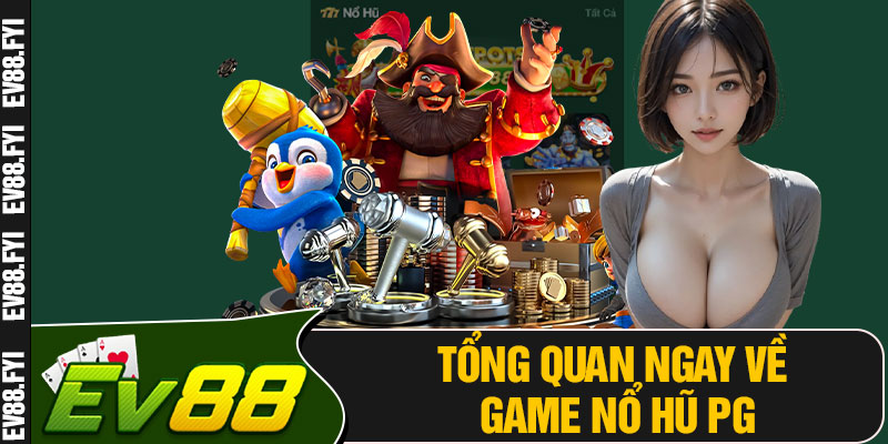 Tổng Quan Ngay Về Game Nổ Hũ PG