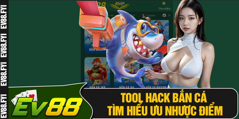 Tool Hack Bắn Cá Tìm Hiểu Ưu Nhược Điểm