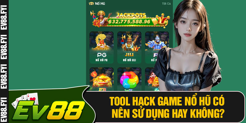 Tool Hack Game Nổ Hũ Có Nên Sử Dụng Hay Không?