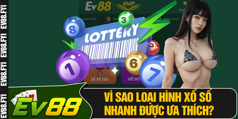 Vì Sao Loại Hình Xổ Số Nhanh Được Ưa Thích?