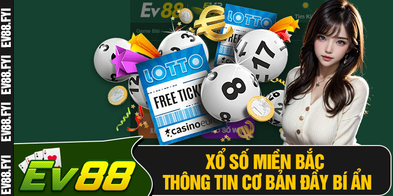 Xổ Số Miền Bắc Thông Tin Cơ Bản Đầy Bí Ẩn