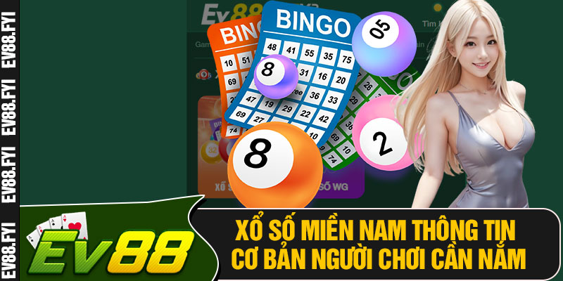 Xổ Số Miền Nam Thông Tin Cơ Bản Người Chơi Cần Nắm