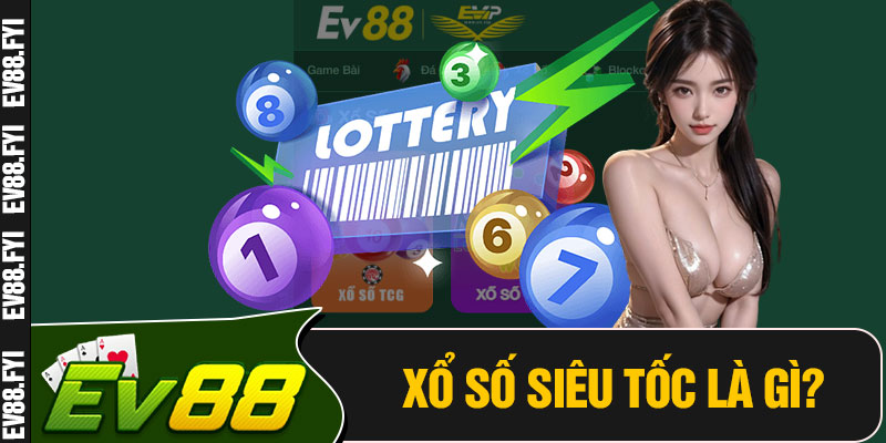 Xổ Số Siêu Tốc Là Gì?